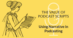 the value of podcast scripts